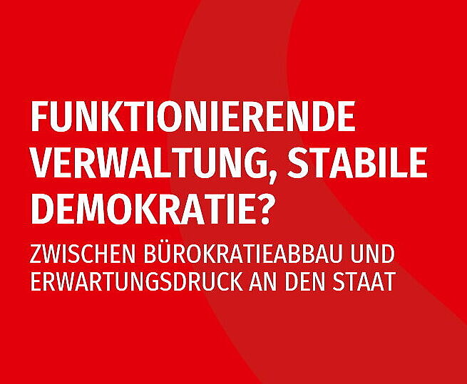 Das Bild enthält lediglich den Titel der Veranstaltung "Funktionierende Verwaltung, stabile Demokratie? Zwischen Bürokratieabbau und Erwartungsdruck an den Staat"