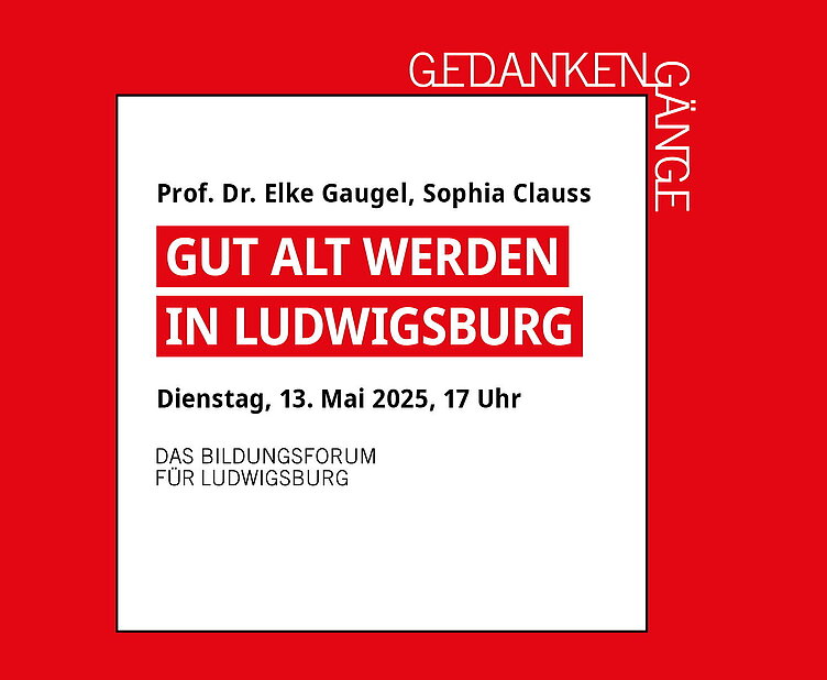 Das Bild enthält nur Text, z.B. den Titel der Veranstaltung "Gut alt werden in Ludwigsburg" sowie die Namen der Referentinnen Prof. Dr. Elke Gaugel und Sophia Clauss. Im BIld enthalten ist zudem das Datum un die Uhrzeit der Veranstaltung am 13. Mai 2025, 17 Uhr